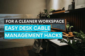 Cable management tips on making your desk setup cleaner and more functional.